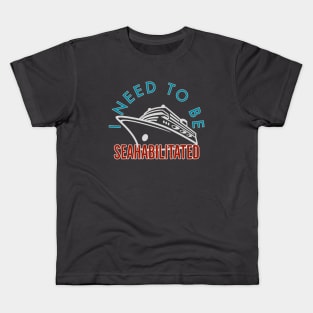 I need to Be Seahabilitated Cruise Kids T-Shirt